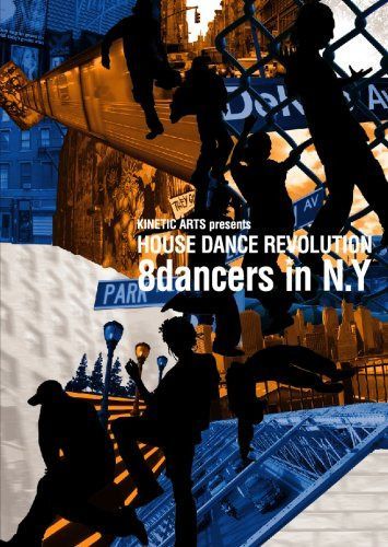 KINETIC ARTS presents HOUSE DANCE REVOLUTION -8dancers in N.Y- [DVD]