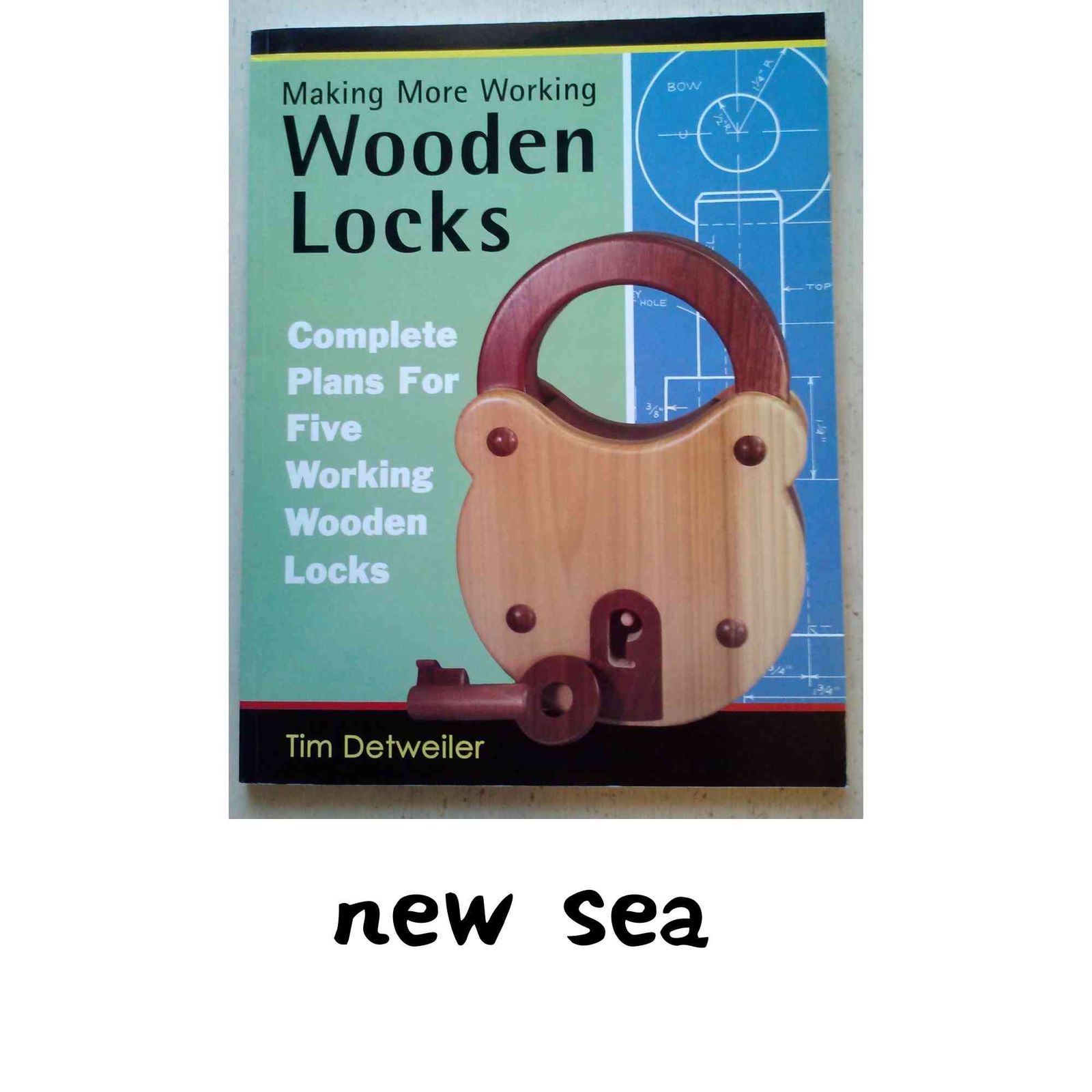 Making More Working Wooden Locks: Complete Plans for Five Working Wooden Locks Detweiler, Tim