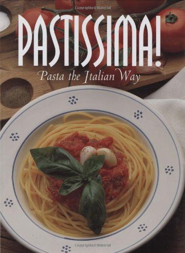 Pastissima!: Pasta the Italian Way (Pane & Vino)