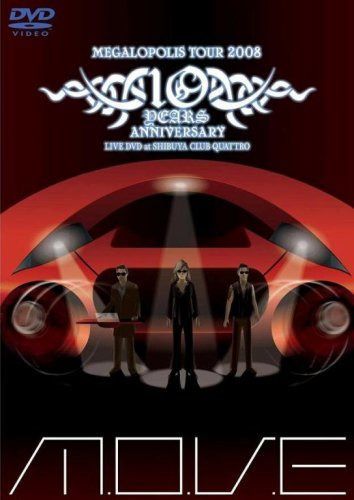 m.o.v.e 10 YEARS ANNIVERSARY MEGALOPOLIS TOUR 2008 LIVE DVD at SHIBUYA CLUB QUATTRO