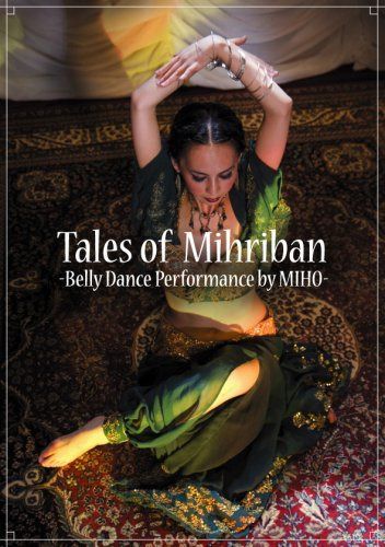 テイルズ・オブ・ミヒリバン~ベリー・ダンス・パフォーマンス by MIHO [DVD]