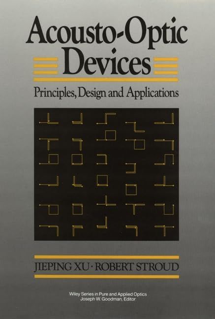 [2A]Acousto-Optic Devices: Principles Design and Applications (Wiley Series in Pure and Applied Optics)