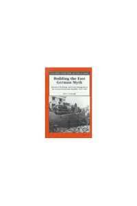 [2G]Building the East German Myth: Historical Mythology and Youth Propaganda in the German Democratic Republic 1945-1989 (SOCIAL H