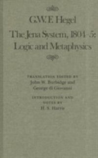 [2G]The Jena System 1804-05: Logic and Metaphysics (MCGILL-QUEEN'S STUDIES IN THE HISTORY OF IDEAS)