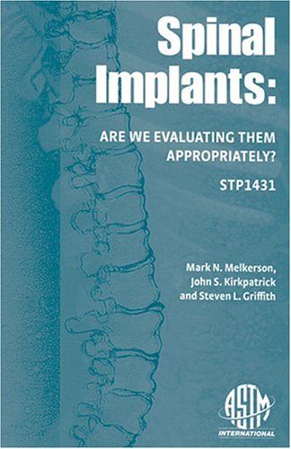 [1A]Spinal Implants: Are We Evaluating Them Appropriately (Astm Special Technical Publication)