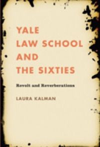 [2B]Yale Law School And the Sixties: Revolt And Reverberations (Studies in Legal History)