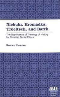 [2A]Niebuhr Hromadka Troeltsch and Barth: The Significance of Theology of History for Christian Social Ethics (American University 7,606円