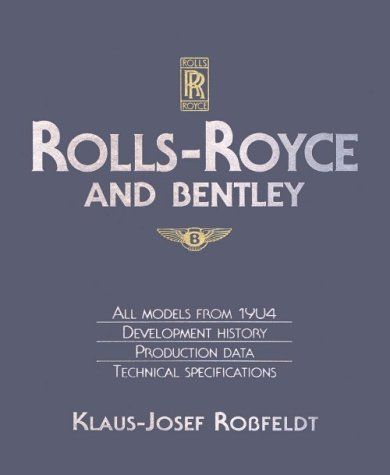 [2G]Rolls-Royce and Bentley: All Models from 1904 Development History Production Date Technical Specifications