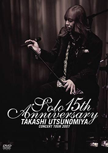 TAKASHI UTSUNOMIYA CONCERT TOUR 2007 Solo 15th Anniversary [DVD]