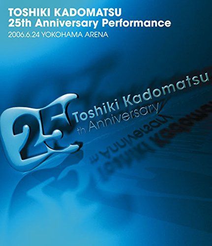 TOSHIKI KADOMATSU 25th Anniversary Performance 2006.6.24 YOKOHAMA ARENA [Blu-ray]