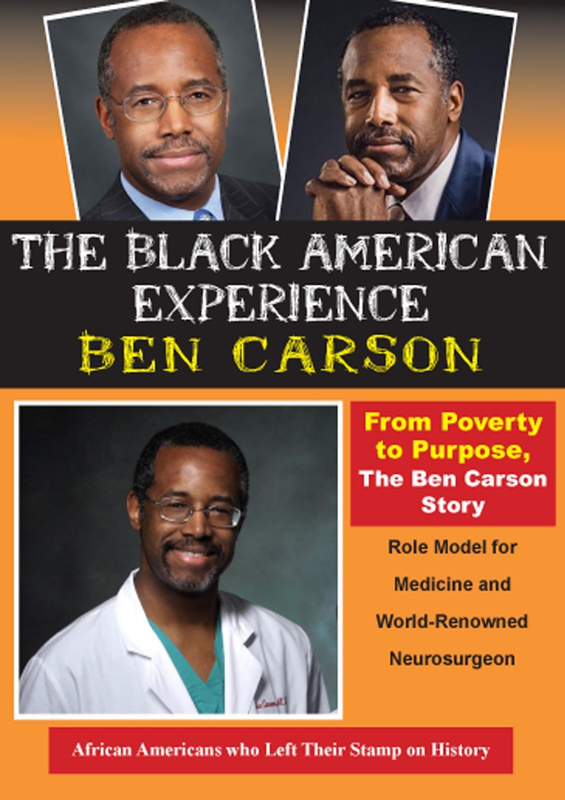From Poverty to Purpose, The Ben Carson Story. Role Model for Medicine & World-Renowned Neurosurgeon [DVD]