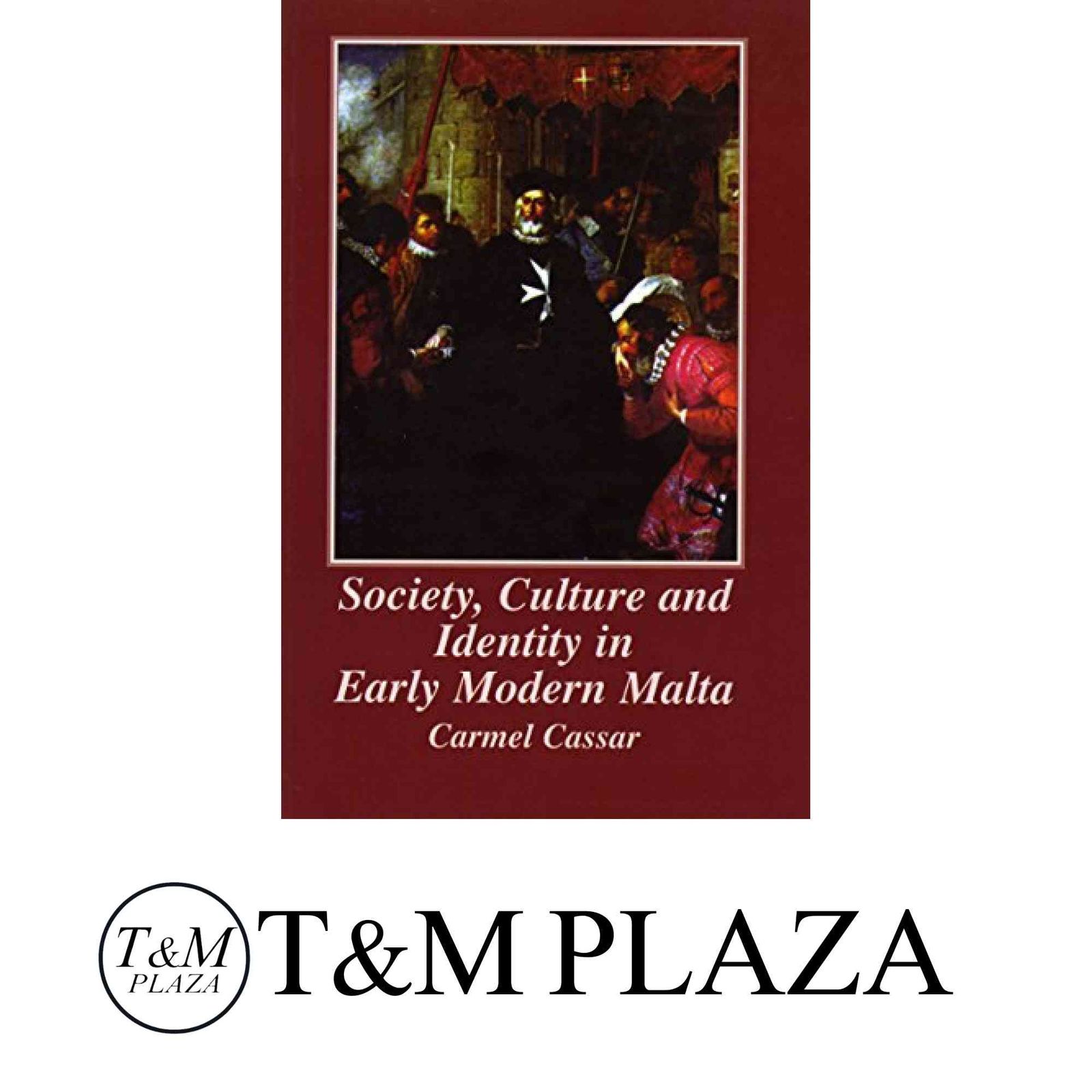 本 Society, Culture and Identity in Early Modern Malta Cassar, Carmel