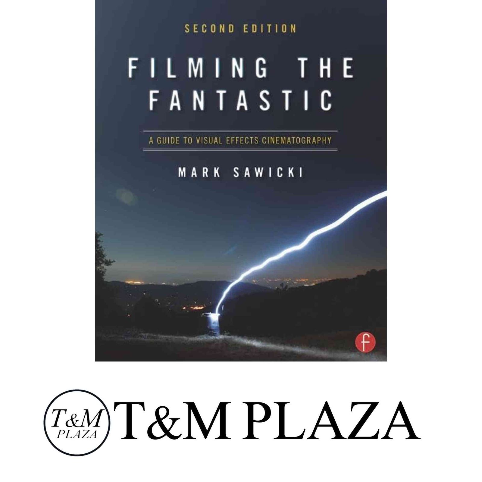 Filming the Fantastic: A Guide to Visual Effects Cinematography [ペーパーバック] Sawicki, Mark