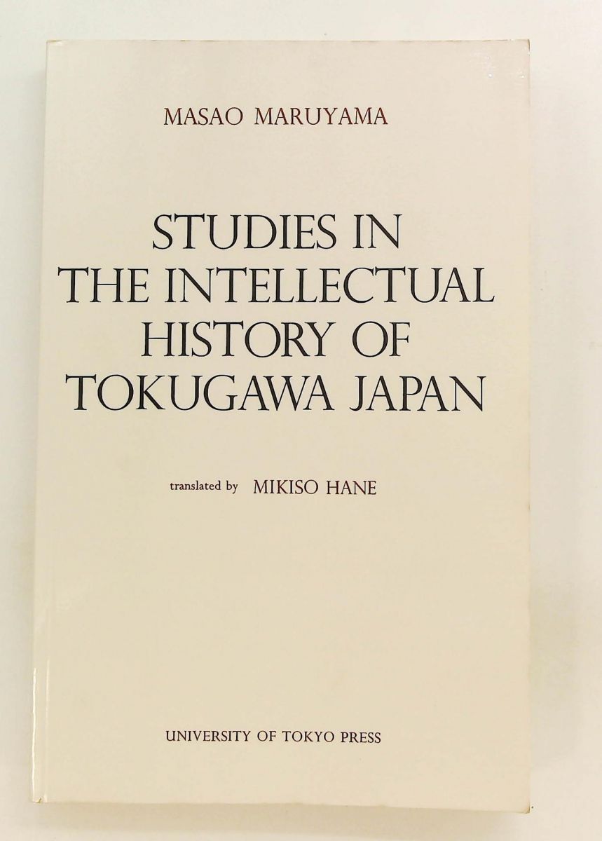 Studies in the intellectual history of TOKUGAWA JAPAN 丸山眞男