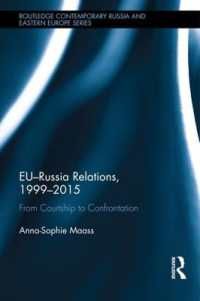 [1A]EU-Russia Relations 1999-2015: From Courtship to Confrontation (Routledge Contemporary Russia and Eastern Europe Series)