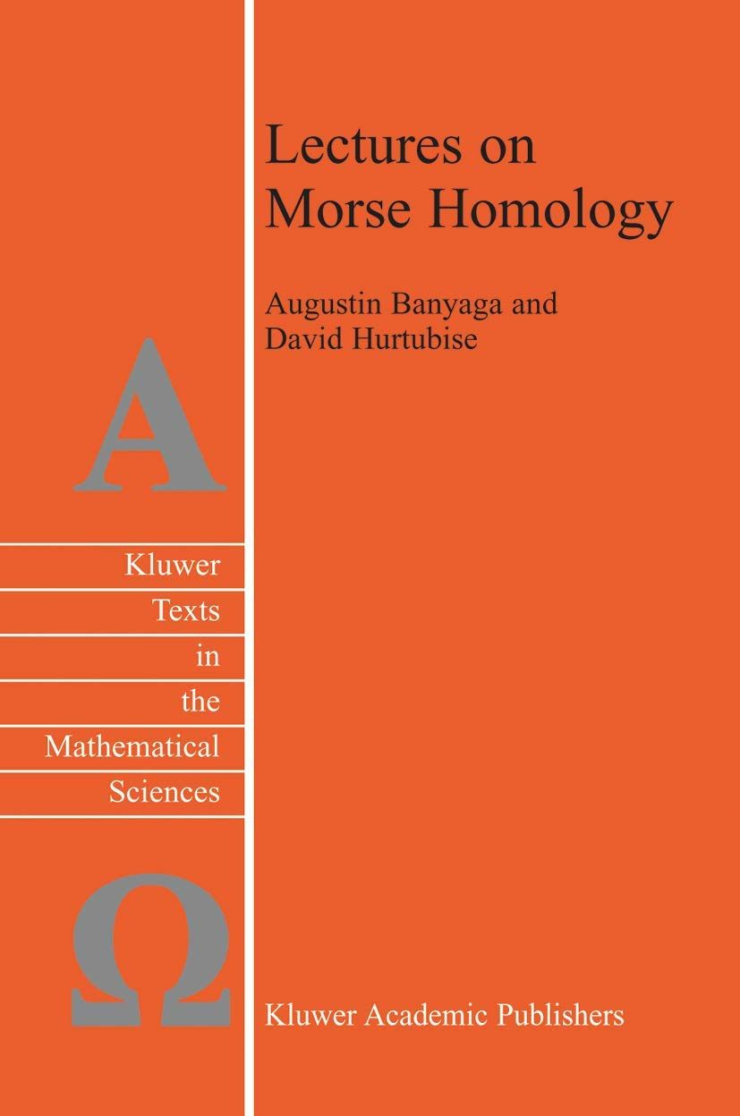 [1B]Lectures on Morse Homology (Texts in the Mathematical Sciences 29)