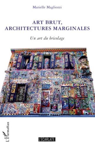 [2A]Art brut architectures marginales : Un art du bricolage