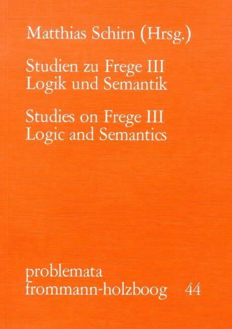 [2A]Studien Zu Frege / Studien Zu Frege III: Logik Und Semantik (Problemata)