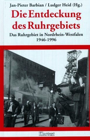 [2B]Die Entdeckung des Ruhrgebiets. Das Ruhrgebiet in Nordrhein- Westfalen 1946-1996