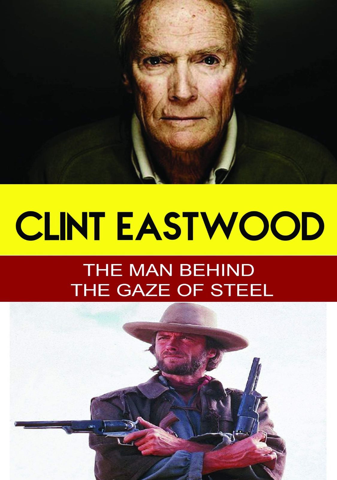 Clint Eastwood - The Man Behind the Gaze of Steel [DVD]