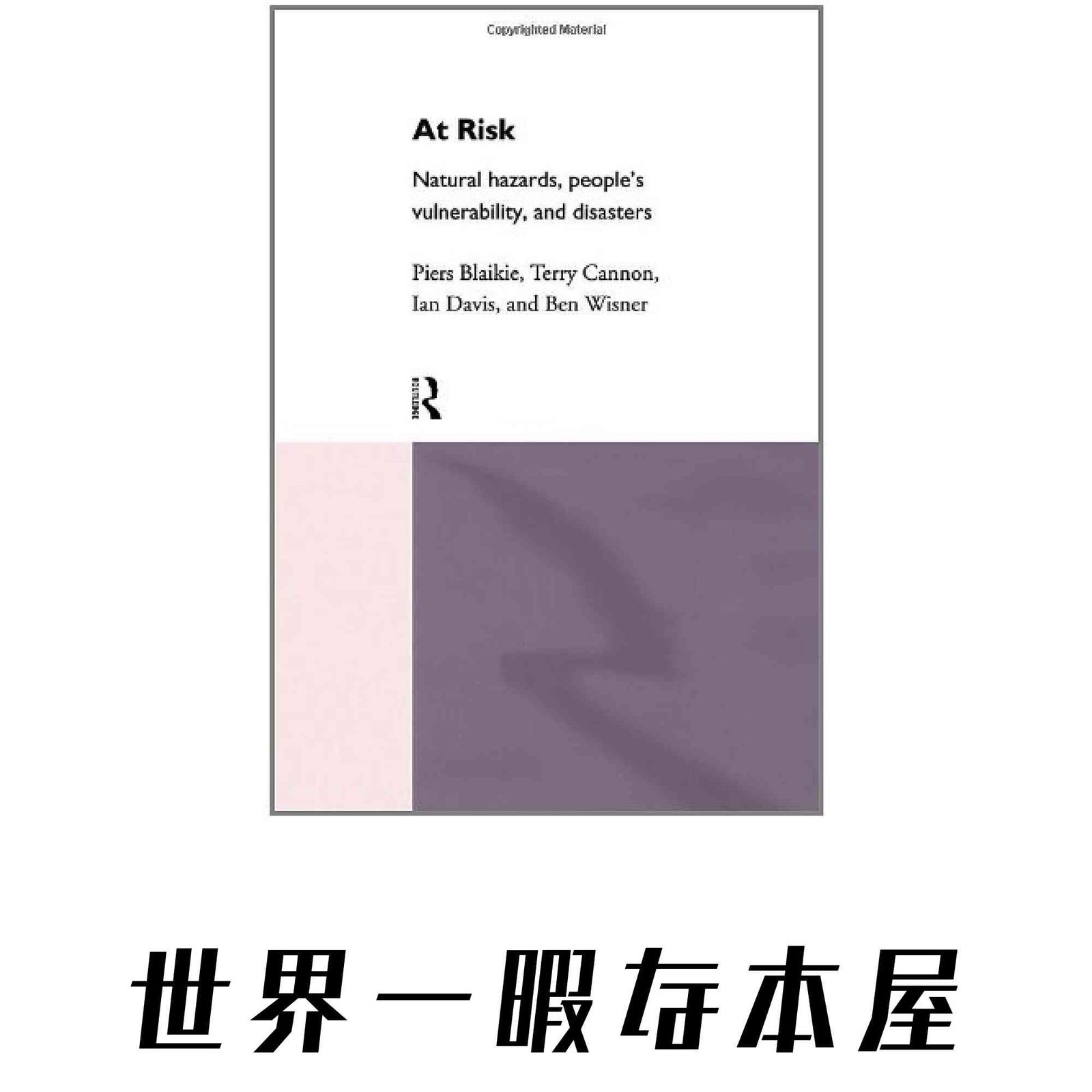 At Risk: Natural Hazards, Peoples Vulnerability and Disasters Blaikie, Piers? Cannon, Terry? Davis, Ian; Wisner, Ben