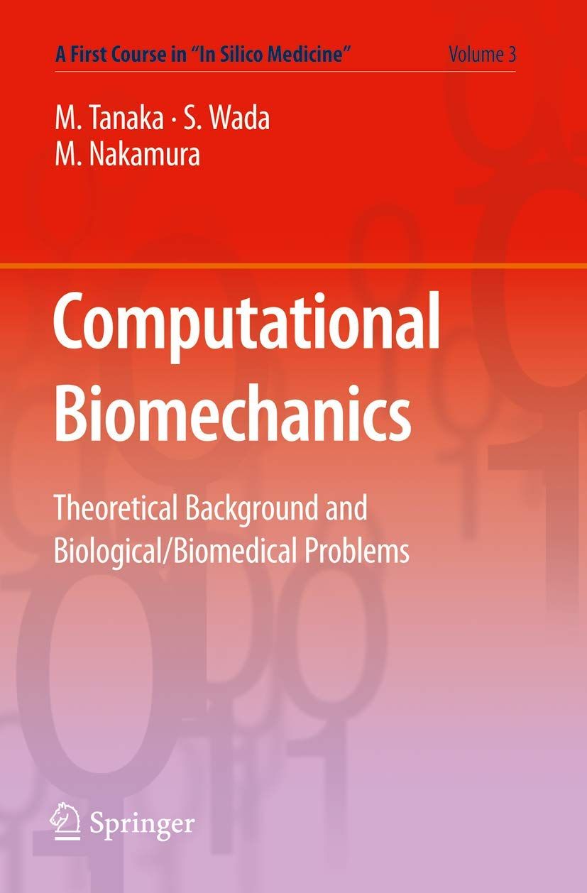 [1B]Computational Biomechanics: Theoretical Background and Biological/Biomedical Problems (A First Course in “In Silico Medicine”