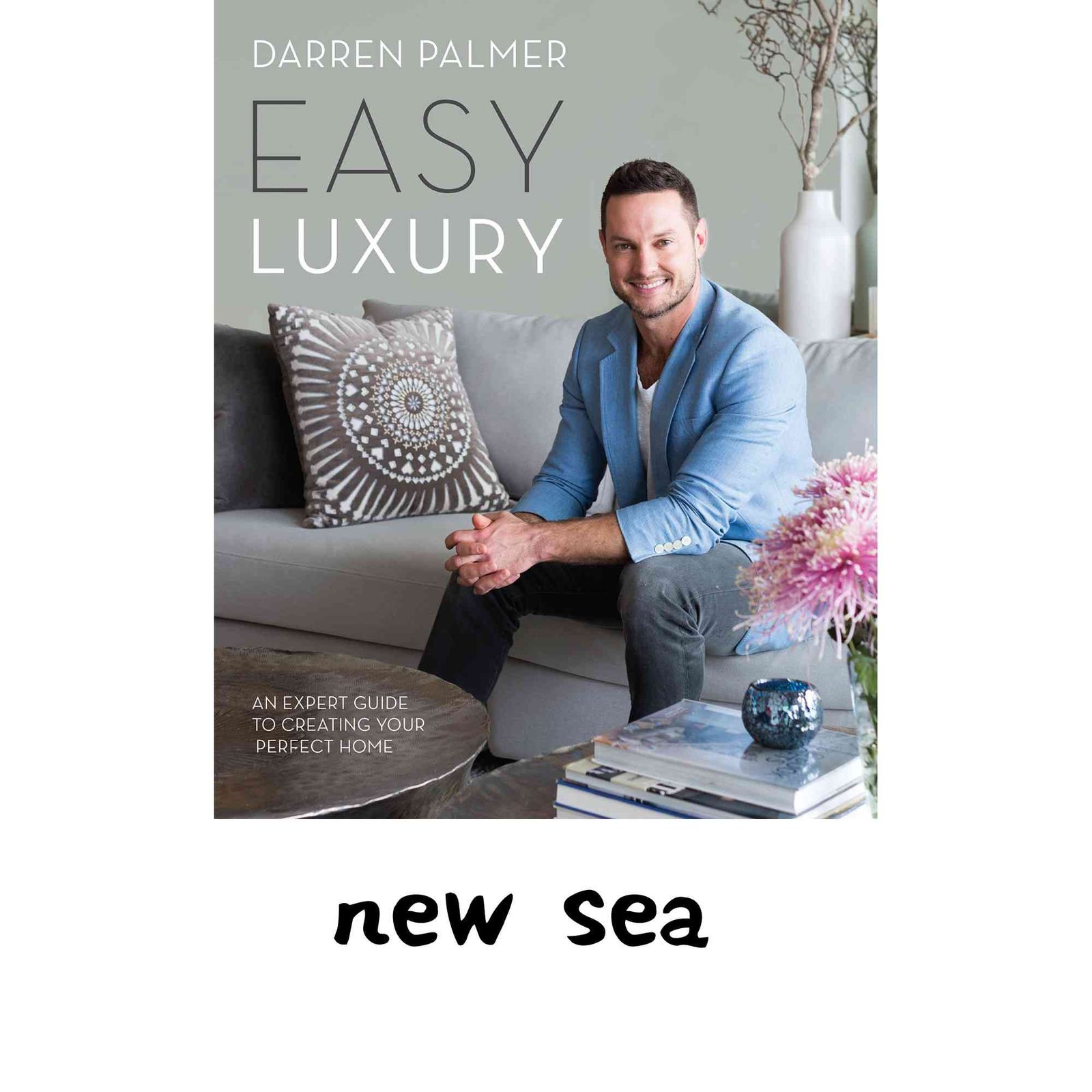 Easy Luxury: An expert guide to creating your perfect home Palmer, Darren