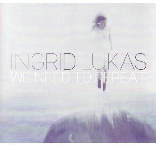 (CD)We Need to Repeat／Ingrid Lukas