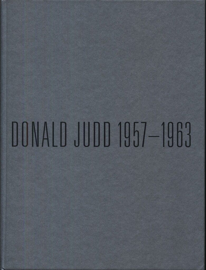 Donald Judd 1957-1963 : Paintings and Objects