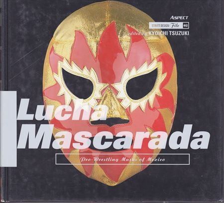 Lucha mascarada: Pro-wrestling masks of Mexico (STREET DESIGN File 2) 9,775円