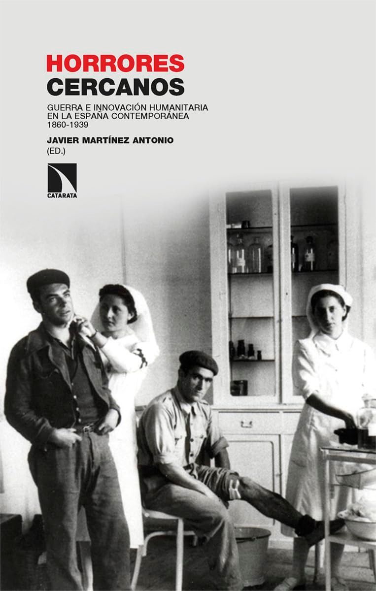 Horrores cercanos:Guerra e innovaci?n humanitaria en la Espa?a contempor?nea 1860-1939 19,059円