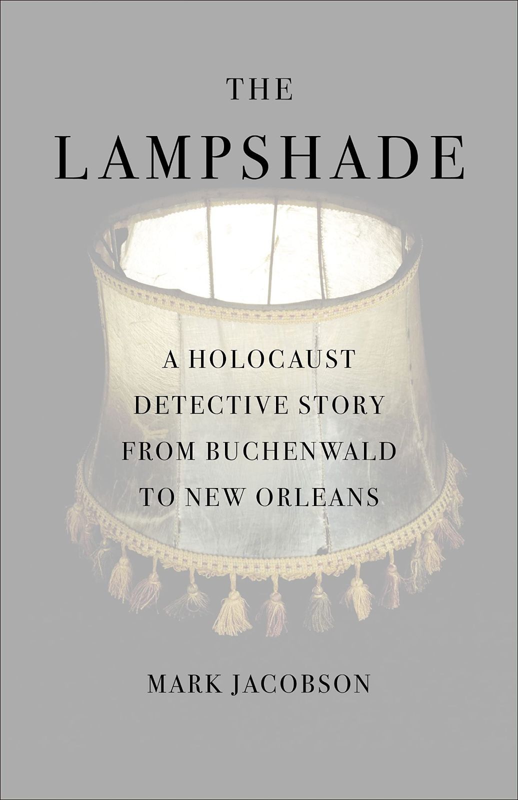 The Lampshade: A Holocaust Detective Story from Buchenwald to New Orleans
