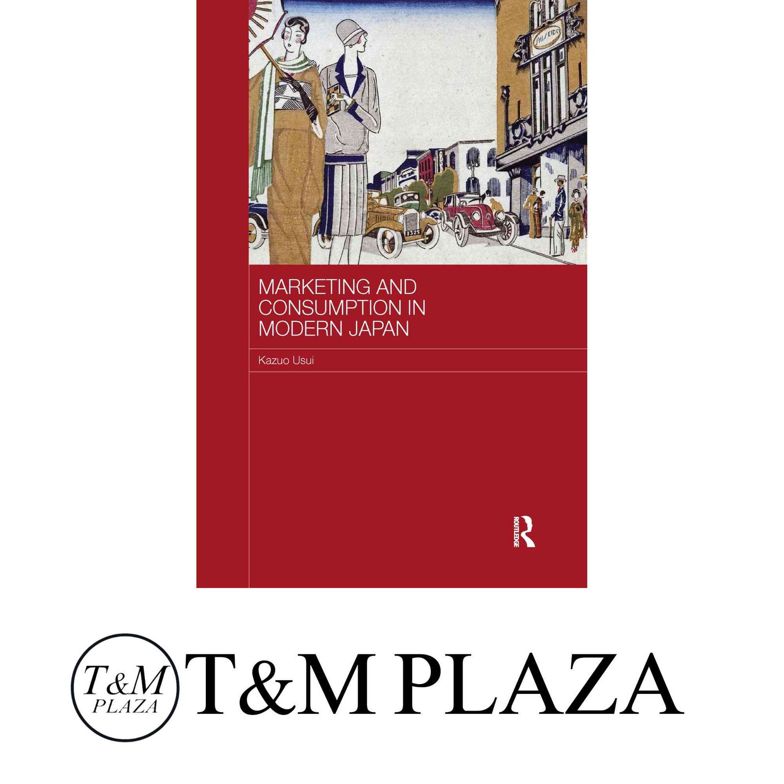 Marketing and Consumption in Modern Japan (Routledge Studies in the Growth Economies of Asia) [ペーパーバック] Usui, Ka…