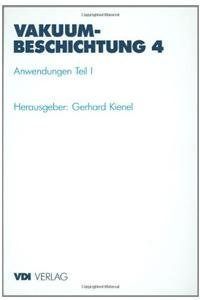 Vakuumbeschichtung: Band 4: Anwendungen Teil I (VDI-Buch)