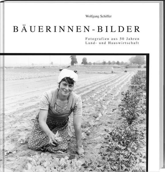 Wolfgang Schiffer: Baeuerinnen-Bilder: Fotografien aus 50 Jahren Land- und Hauswirtschaft
