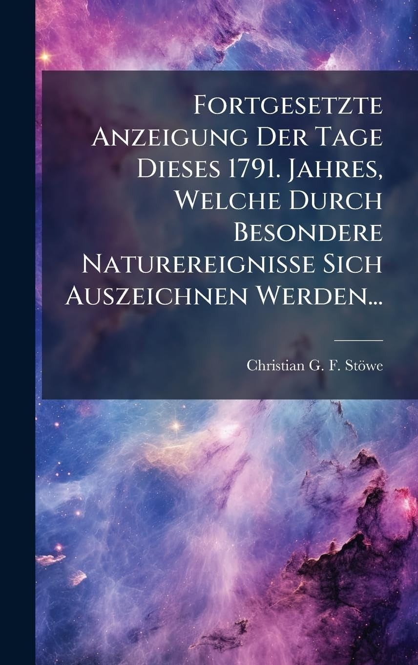 Fortgesetzte Anzeigung Der Tage Dieses 1791. Jahres, Welche Durch Besondere Naturereignisse Sich Auszeichnen Werden... 11,015円