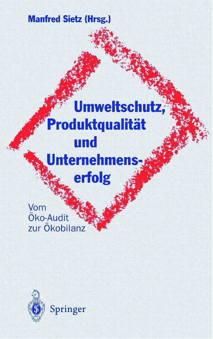 Umweltschutz, Produktqualitaet und Unternehmenserfolg: Vom Oeko-Audit zur Oekobilanz