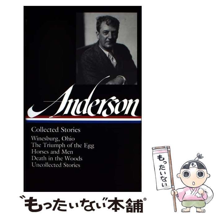 【中古】 Sherwood Anderson： Collected Stories LOA 235 Winesburg、 Ohio ／ The Triumph of the Egg ／ Horse / Sherwood Anderson /