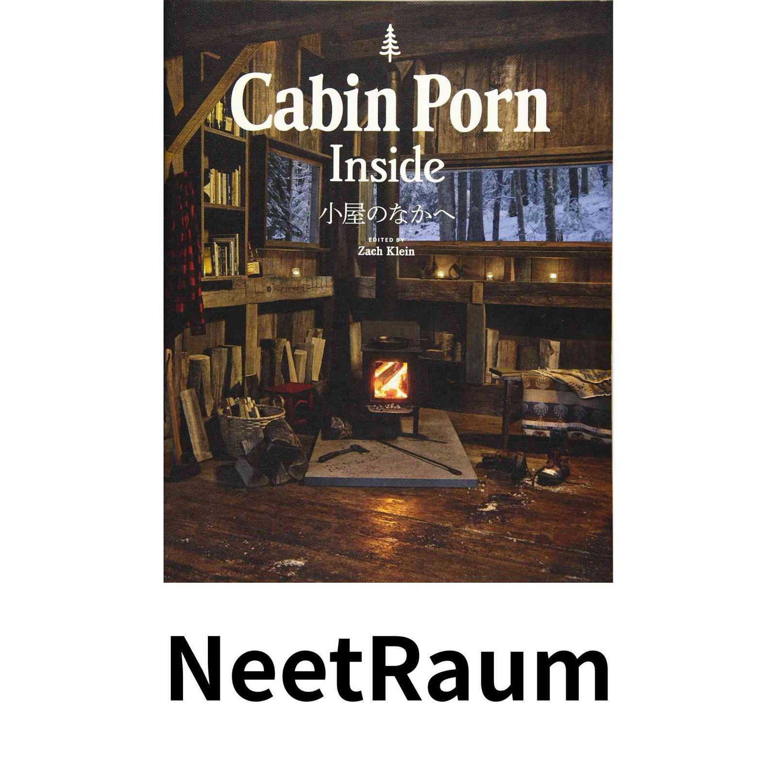 Cabin Porn Inside 小屋のなかへ ザック・クライン; 渡部 未華子