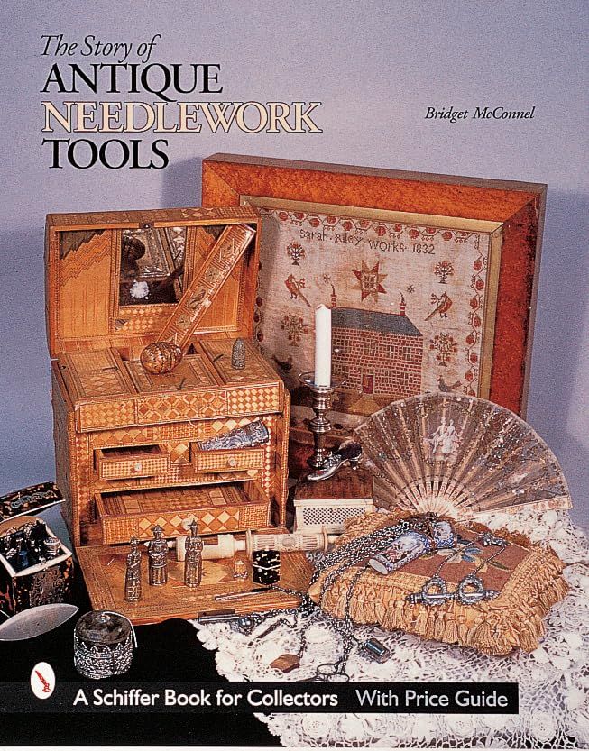 The Story of Antique Needlework Tools (A Schiffer Book for C