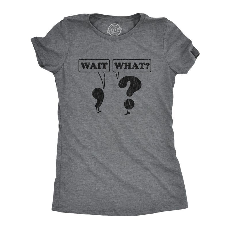【送料無料】 クレイジードッグTシャツ レディース Tシャツ トップス Womens Wait What T Shirt Funny Questioning Punctuation Grammar G