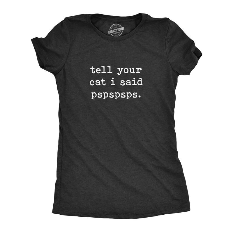 【送料無料】 クレイジードッグTシャツ レディース Tシャツ トップス Womens Tell Your Cat I Said Pspspsps T Shirt Funny Crazy Cat Lad 6,106円