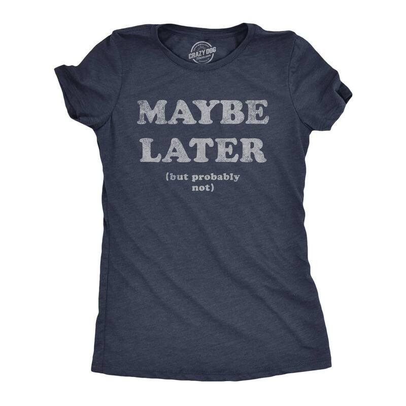 【送料無料】 クレイジードッグTシャツ レディース Tシャツ トップス Womens Maybe Later But Probably Not T Shirt Funny Procrastinatio