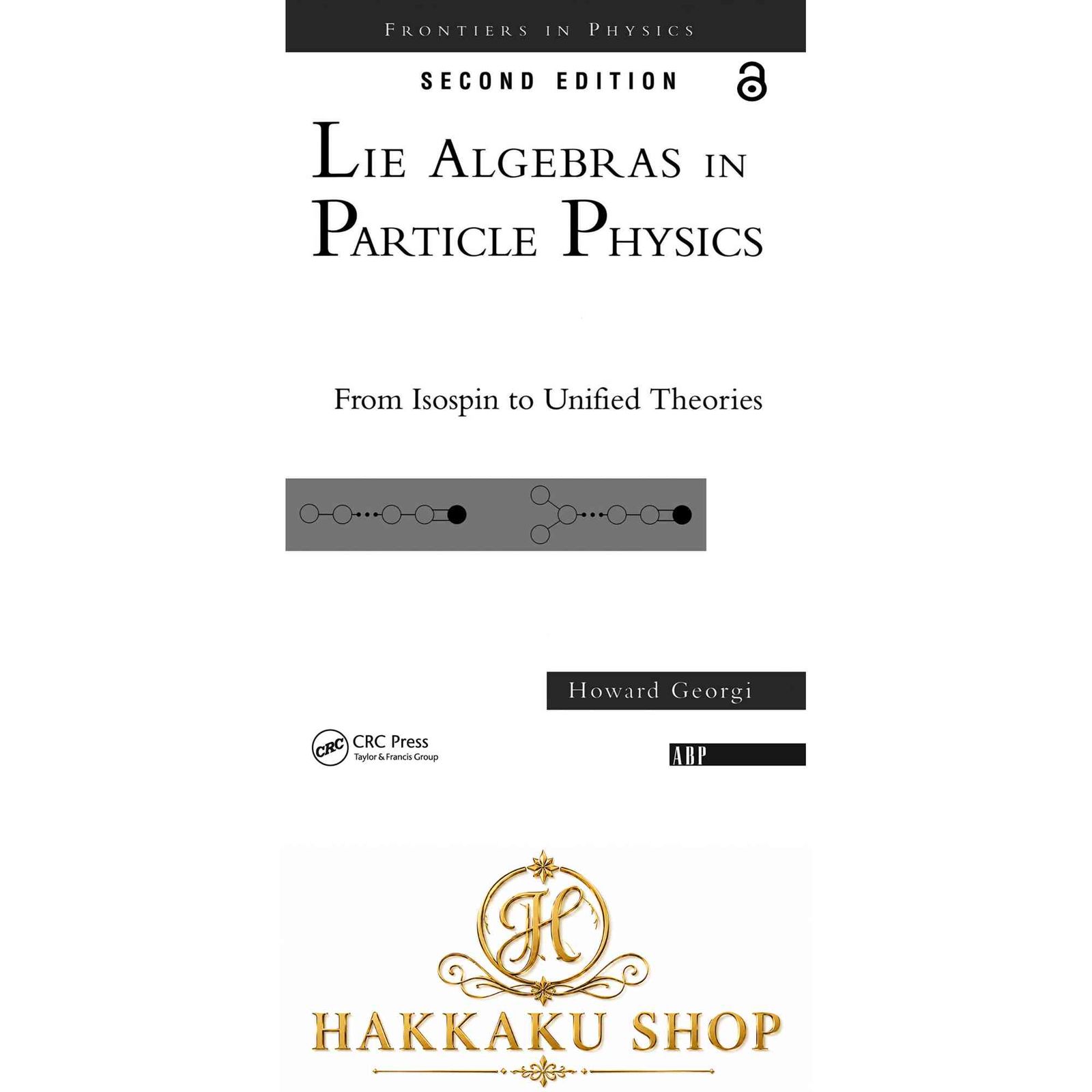 Lie Algebras In Particle Physics: from Isospin To Unified Theories (Frontiers in Physics) [ペーパーバック] Georgi, Howa…