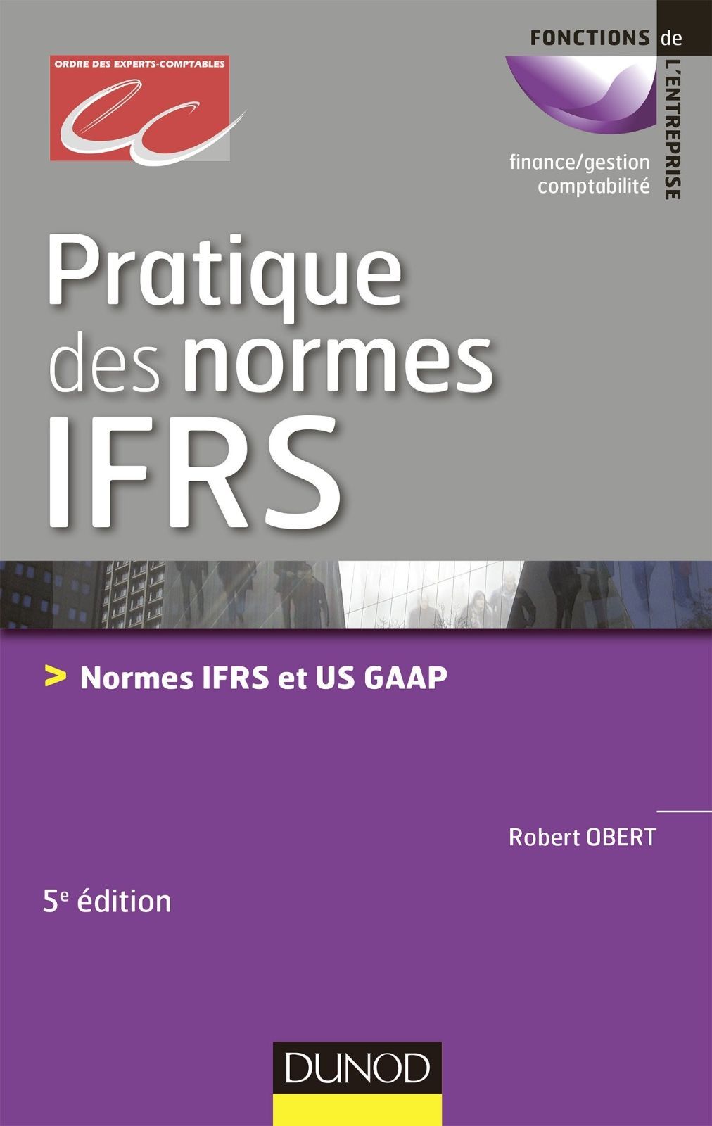 Pratique des normes IFRS - 5e ?dition - Normes IFRS et US GAAP
