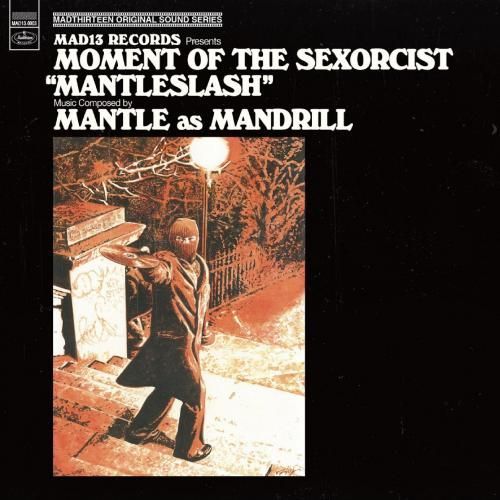 MANTLE AS MANDRILL / MOMENT OF THE SEXORCIST 