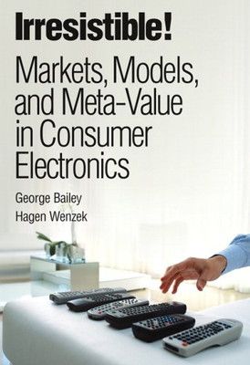 Irresistible! Markets  Models  And Meta-value in Consumer Electronics