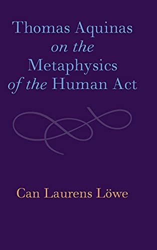 Thomas Aquinas on the Metaphysics of the Human Act／Can Laure