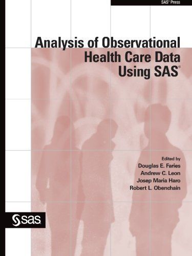 Analysis of Observational Health Care Data Using SAS [ペーパーバック] Faries， Douglas E.、 Leon， Andrew C.、 Haro， Josep Maria; Obenchain， Robert L. Analysis of Observational Health Care Data Using SAS