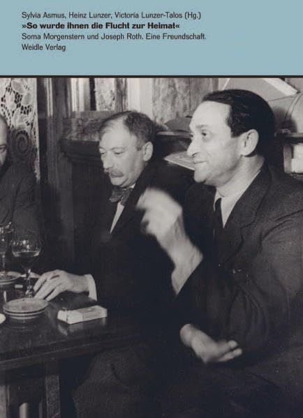 ≫So wurde ihnen die Flucht zur Heimat≪ - Soma Morgenstern und Joseph Roth. Eine Freundschaft.: Mit Beitraegen von Dan Morgenstern